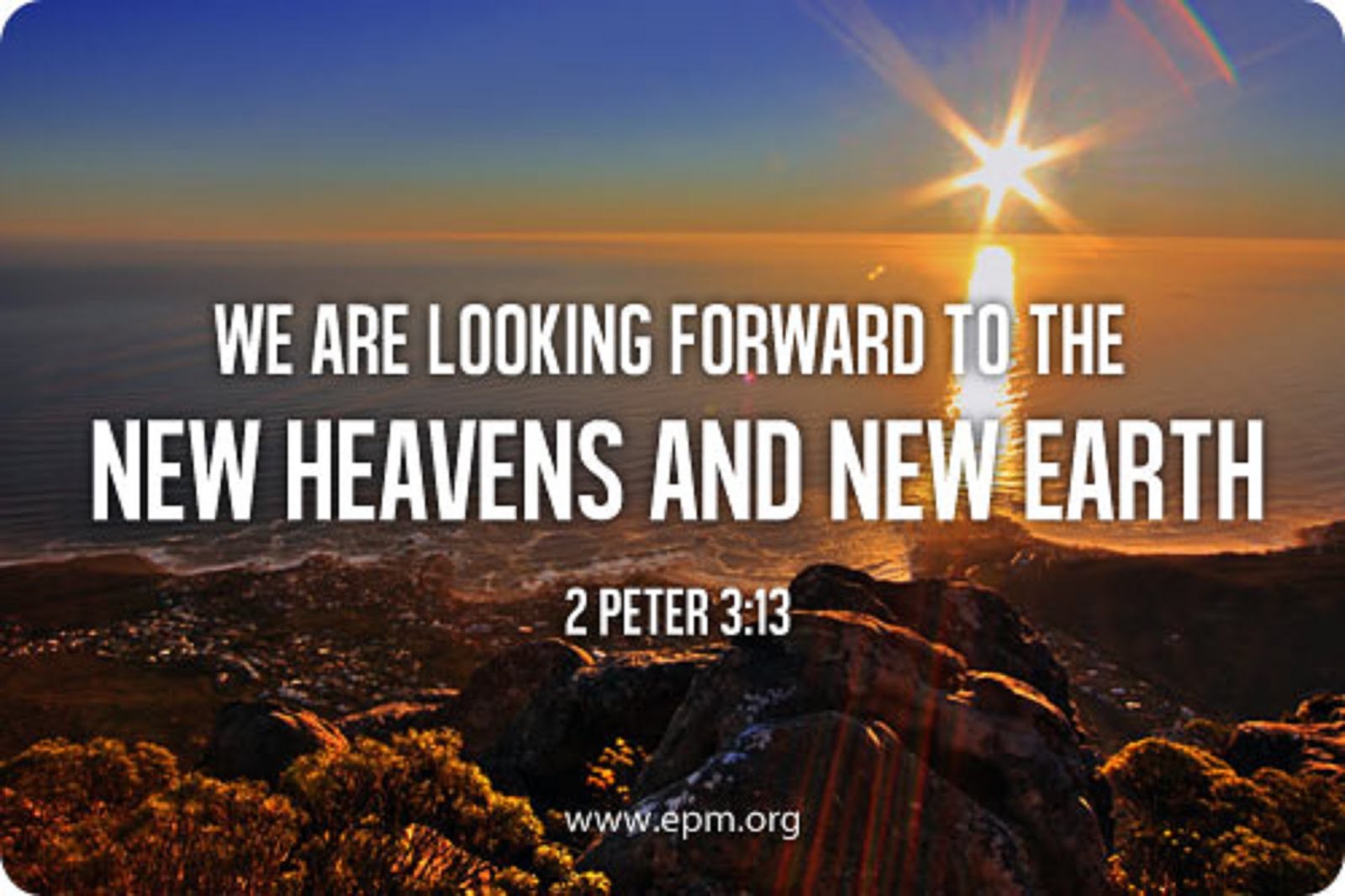 SO WE LOOK FORWARD TO THE NEW HEAVENS AND THE NEW EARTH