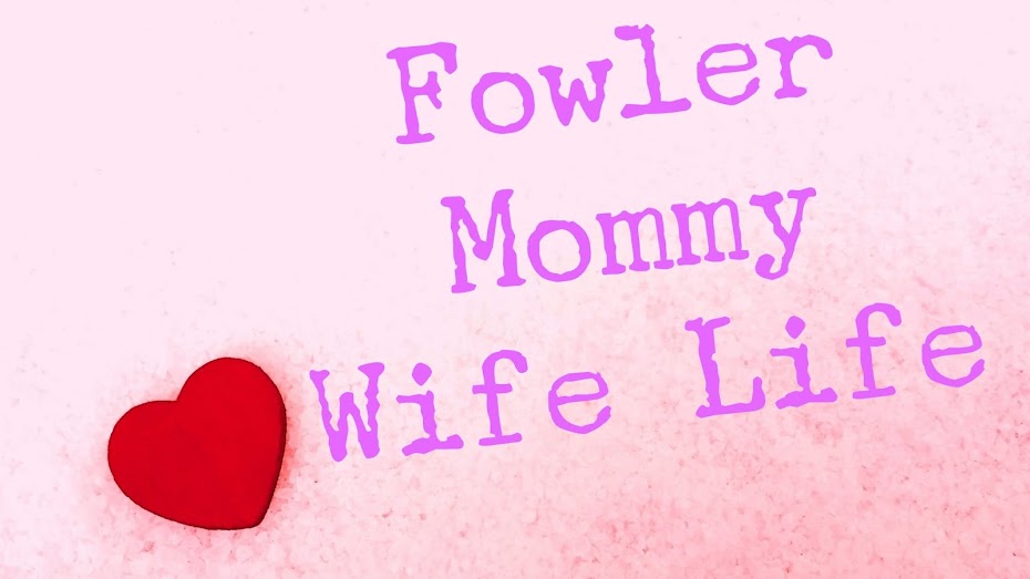 Fowler Mommy Wife Life