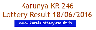 Kerala Karunya kr-246 lottery 18-06-2016 Karunya Lottery Result today, Kerala lotteries Karunya KR 246, Today's Lottery result Karunya KR246, check lottery result today, Karunya lottery result 18-6-2016, Karunya KR246 lottery result June 18, 2016