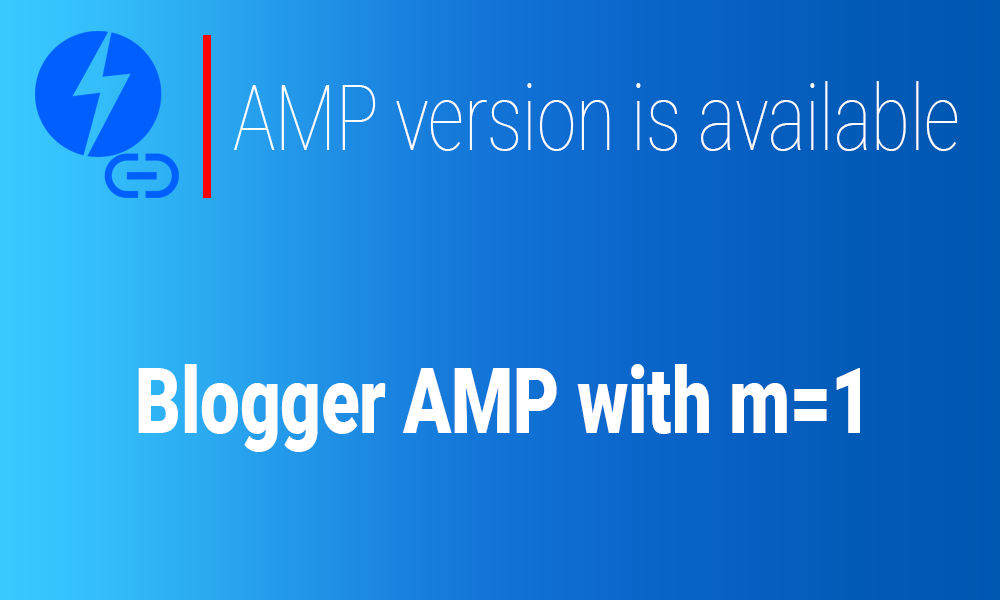 Membuat AMP Pada Blogger Hanya Di URL Mobile m=1