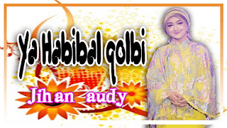 Lirik Lagu Jihan Audy - Ya Habibal Qolbi
