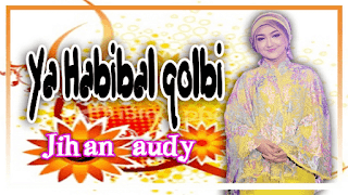 Lirik Lagu Ya Habibal Qolbi - Jihan Audy