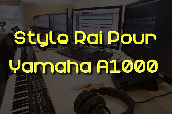 TÉLÉCHARGER STYLE YAMAHA A1000 RAI RAI TÉLÉCHARGER A1000 STYLE YAMAHA