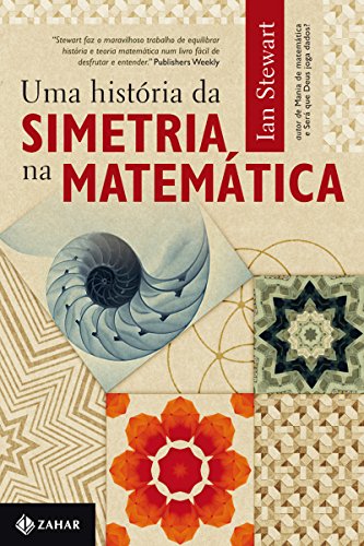 Uma história da simetria na matemática - Ian Stewart