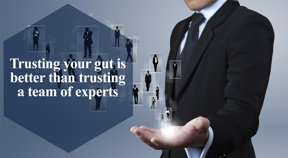 Trusting your gut is better than trusting a team of experts