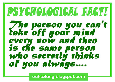 Psychological Fact The person you can'n take off you mind every now and then is the same person who secretly thinks of you always. 