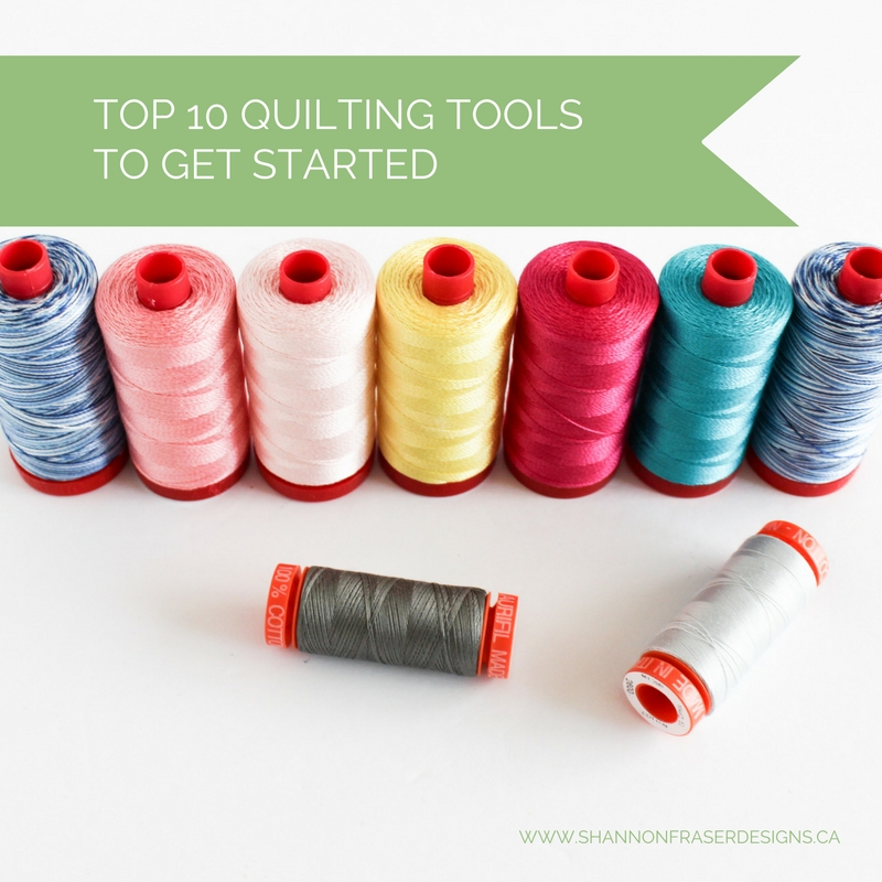 Shannon Fraser Designs Top 10 Quilting Tools to Get Started Quilting