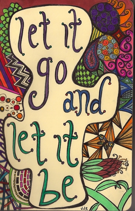 Inspirational Picture Quotes...: Let it go and let it be.