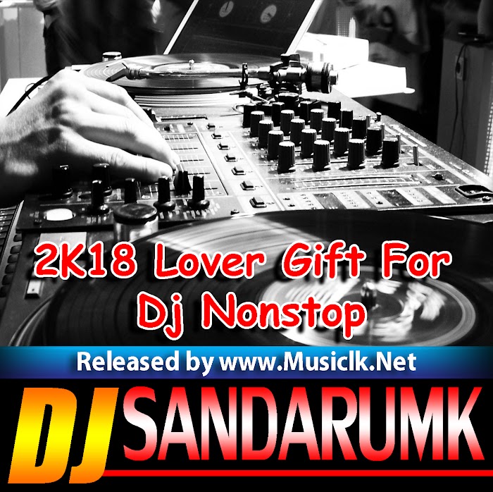 2K18 Lover Gift For Dj Nonstop-Dj Sandarumk RLD