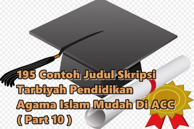 195 Contoh Judul Skripsi Tarbiyah Pendidikan Agama Islam Mudah Di ACC ( Part 10 )