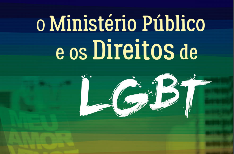 Leia a versão online da cartilha ‘Ministério Público e os Direitos de LGBT’ Leia a versão online da cartilha ‘Ministério Público e os Direitos de LGBT’