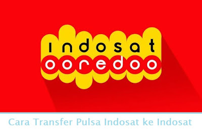 Cara Transfer Pulsa Indosat ke Indosat (Ke Sesama) dengan Mudah - Cara
