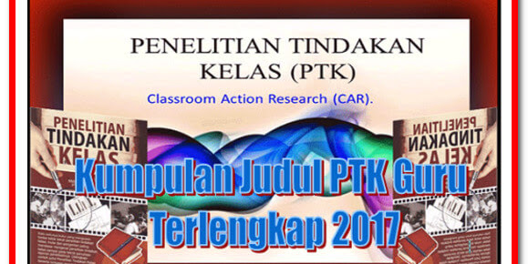 Contoh Kumpulan Judul PTK Guru Terlengkap 2017