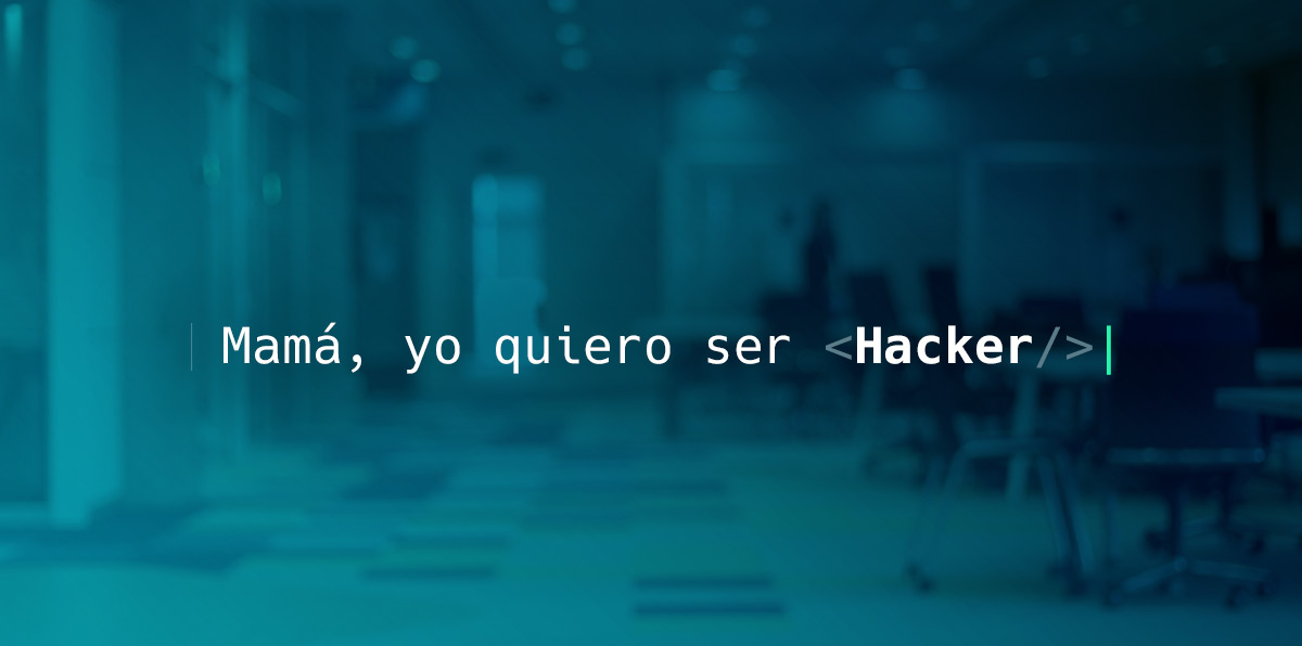 Mamá, yo quiero ser hacker. Mamá, yo quiero ser hacker.