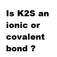 Is K2S an ionic or covalent bond ? Is K2S an ionic or covalent bond ?