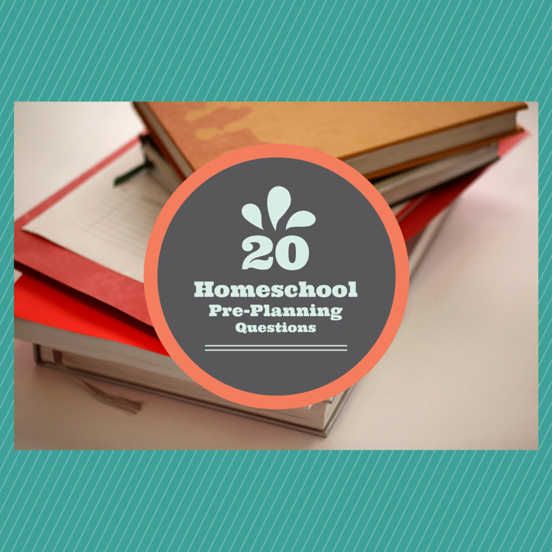 20 Homeschool Pre-Planning Questions