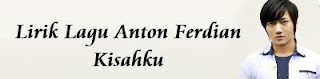 Lirik Lagu Anton Ferdian - Kisahku