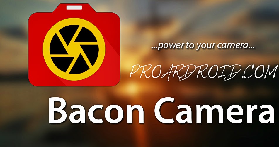 تطبيق Bacon Camera v1.10.6 للاتقاط الصور مع مؤثرات مذهلة للأندرويد مجاناً