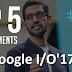 Top 5 Announcements from Google I/O' 17 Keynote That you need to know