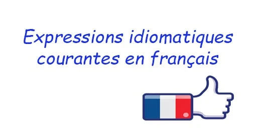 Expressions idiomatiques courantes en français et leurs signification