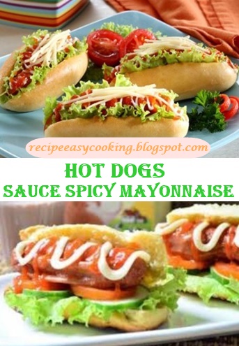 Recipes Delicious Hot Dogs with Sauce Spicy Mayonnaise
