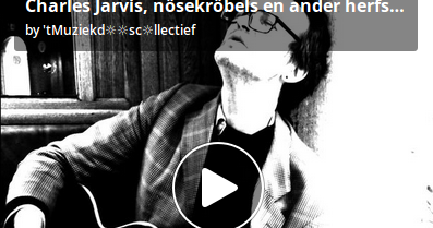 De Muziekd☼☼s Charles Jarvis, nösekröbels en ander herfstj☼eksel