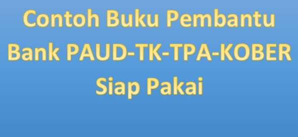 Contoh Buku Pembantu Bank PAUD-TK-TPA-KOBER Siap Pakai Contoh Buku Pembantu Bank PAUD-TK-TPA-KOBER Siap Pakai
