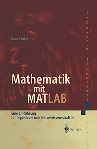 Mathematik mit Matlab: Eine Einführung für Ingenieure und Naturwissenschaftler