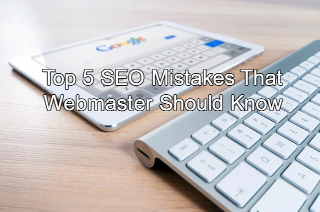 Top 5 SEO Mistakes That Webmaster Should Know