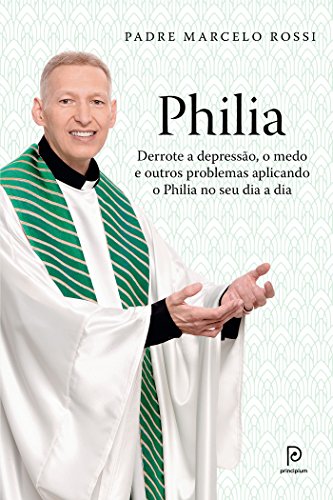 Philia Derrote a depressão, a ansiedade, o medo e outros problemas aplicando o Philia em todas as áreas de sua vida - Padre Marcelo Rossi
