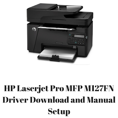 HP Laserjet Pro MFP M127FN Driver Download and Manual Setup HP Laserjet Pro MFP M127FN Driver Download and Manual Setup