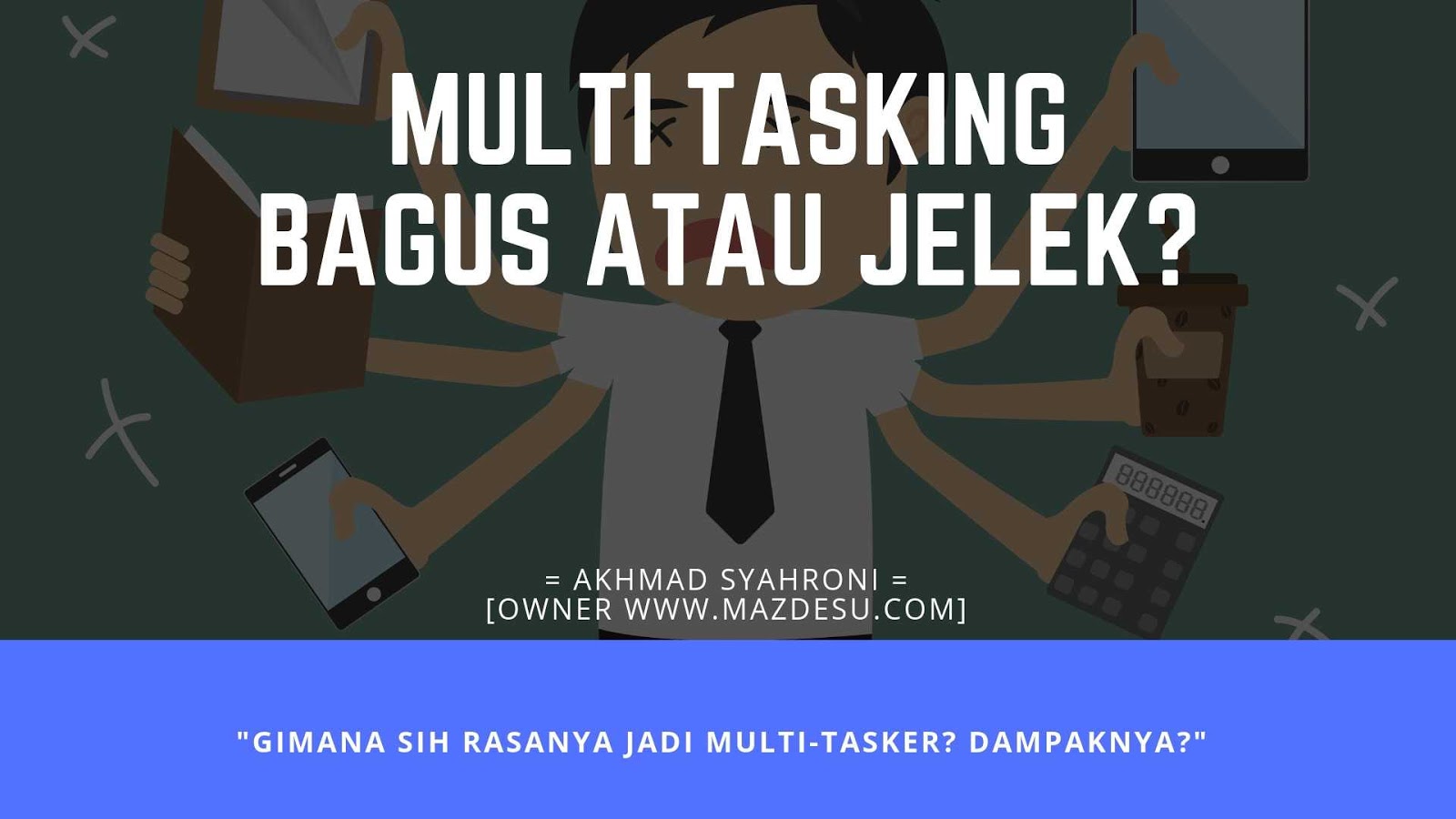 Menjadi Multi-tasking Itu Baik atau Buruk? Menjadi Multi-tasking Itu Baik atau Buruk?