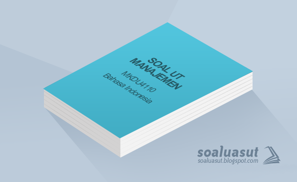 Soal Ujian UT Manajemen MKDU4110 Bahasa Indonesia Soal Ujian UT Manajemen MKDU4110 Bahasa Indonesia