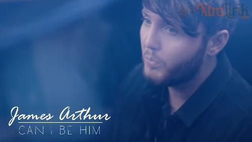 Arti dan makna lirik Can I Be Him James Arthur Terjemahan Arti dan makna lirik Can I Be Him James Arthur Terjemahan