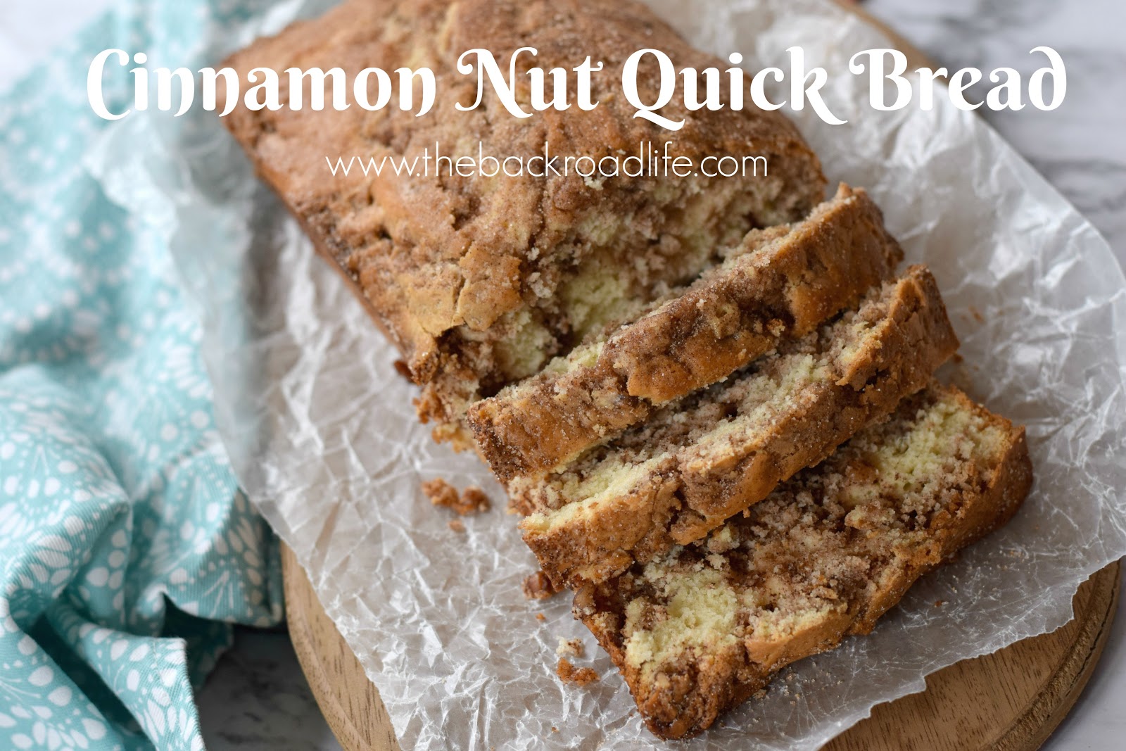 The Backroad Life Cinnamon Nut Quick Bread
