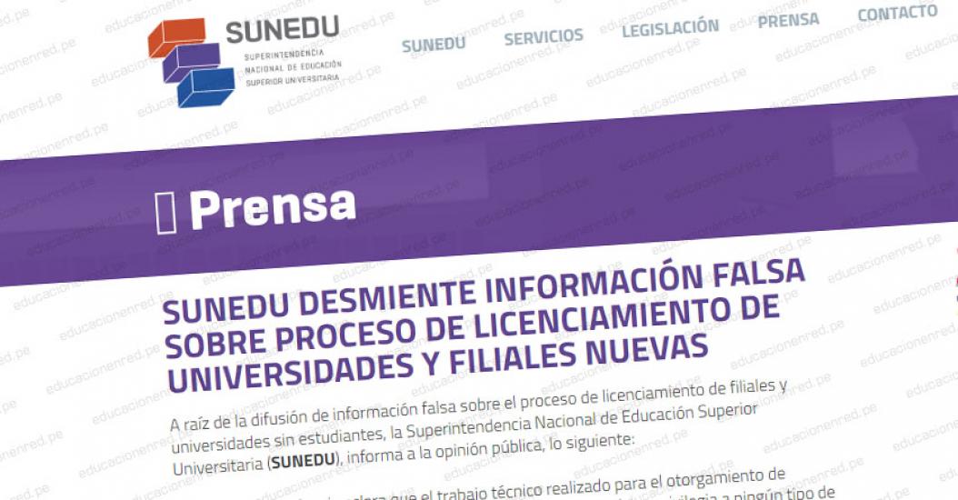 SUNEDU desmiente información falsa de portal de noticias sobre proceso de licenciamiento de universidades y filiales nuevas SUNEDU desmiente información falsa de portal de noticias sobre proceso de licenciamiento de universidades y filiales nuevas