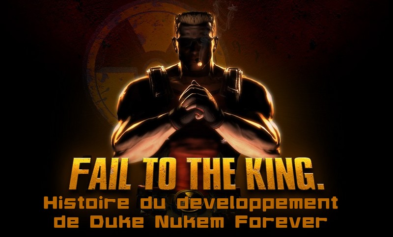 [Dossier] Fail To the King : Histoire du développement de Duke Nukem Forever.