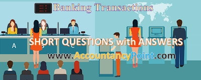Banking Transactions – Short Questions with Answers Banking Transactions – Short Questions with Answers
