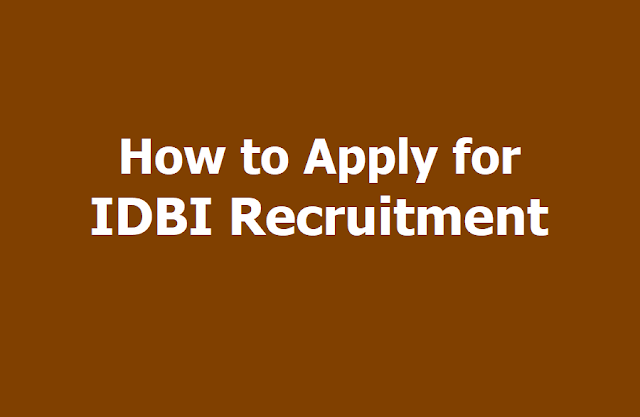 How to Apply for IDBI Recruitment of Assistant Manager, Executive, Specialist Officer Posts 2019 How to Apply for IDBI Recruitment of Assistant Manager, Executive, Specialist Officer Posts 2019