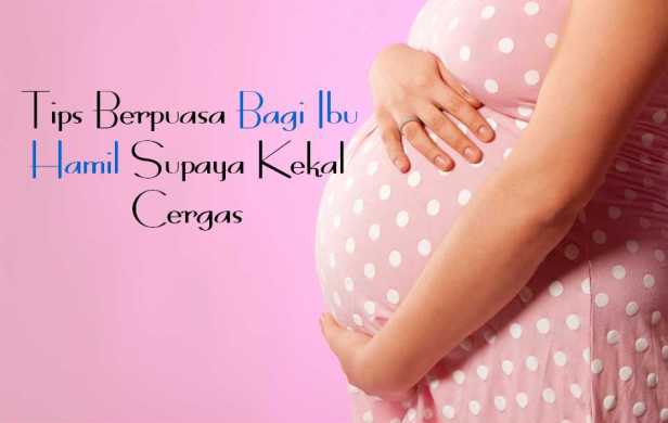 Tips Berpuasa Bagi Ibu Dan Wanita Hamil Puasa ibu hamil