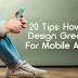 20 Tips: How To Design Great UI For Mobile Apps?
