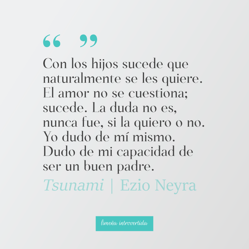 Frase de la novela Tsunami de Ezio Neyra Una frase literaria para el día del padre sobre el amor paterno