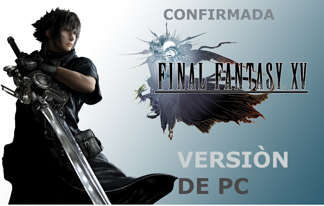 Final Fantasy XV LLEGARA A PC EN 2018