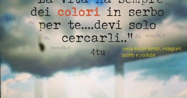Dove Finiscono I Miei Pensieri Colori On Tumbrl Frasi Aforismi Sui Colori E Sulla Vita 4tu Frasi E Monologhi