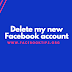Delete my new Facebook account