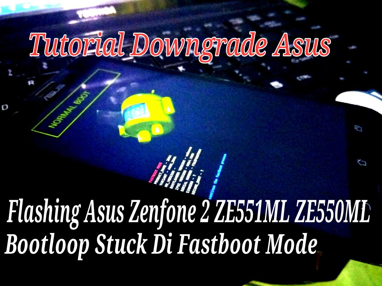 Cara Flashing Asus ZE551ML Dan Asus ZE550ML Bootloop Stuck Di Fastboot