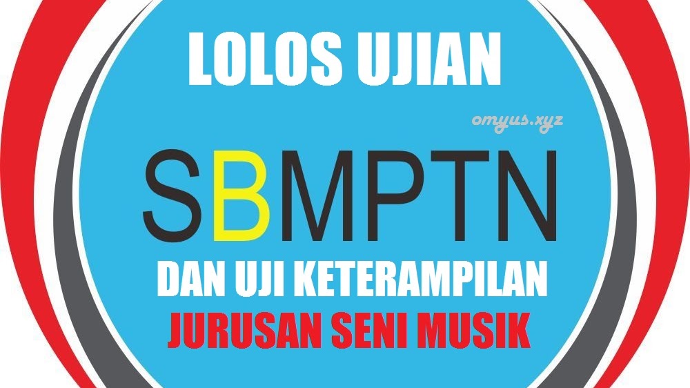 5 Tips Lolos Sbmptn Dan Uji Keterampilan Di Jurusan Seni Musik Omyus