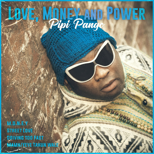 “Love, Money and Power” new #Afrobeat EP by Pipi Pango