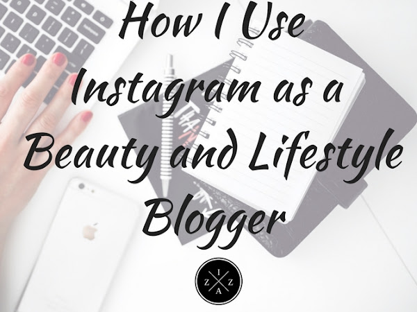 How I Use Instagram as a Beauty and Lifestyle Blogger