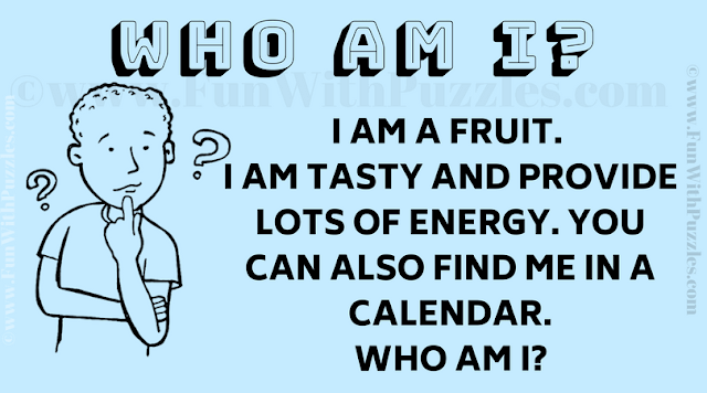 I am a fruit. I am tasty and provide lots of energy. You can also find me a calendar. Who am I?